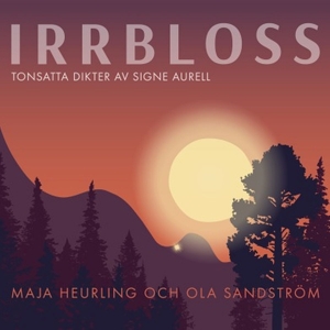 Irrbloss - Tonsatta Dikter Av Signe Aurell