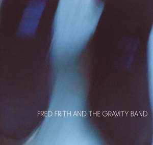 Fred Frith & Gravity Band